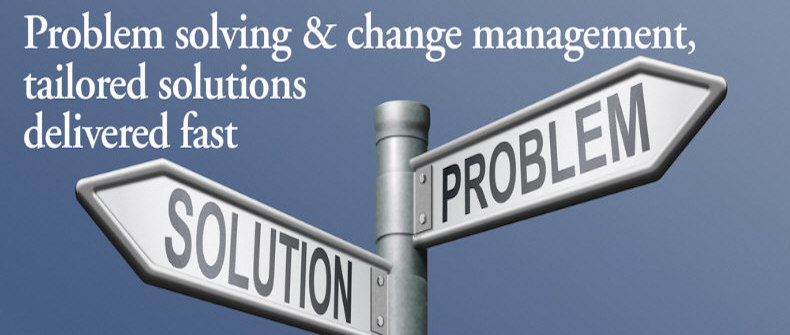 Problem solving & change management, tailored solutions delivered fast